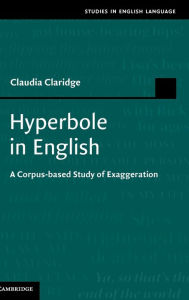 Title: Hyperbole in English: A Corpus-based Study of Exaggeration, Author: Claudia Claridge