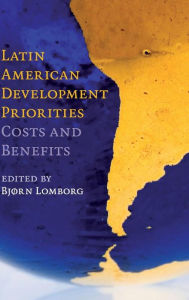 Title: Latin American Development Priorities: Costs and Benefits, Author: Bjørn Lomborg