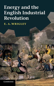 Title: Energy and the English Industrial Revolution, Author: E. A. Wrigley