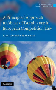 Title: A Principled Approach to Abuse of Dominance in European Competition Law, Author: Liza Lovdahl Gormsen