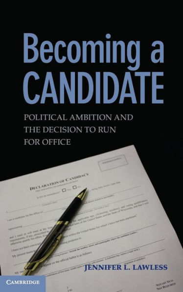 Becoming a Candidate: Political Ambition and the Decision to Run for Office