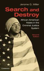 Title: Search and Destroy: African-American Males in the Criminal Justice System / Edition 2, Author: Jerome G. Miller