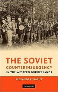 Title: The Soviet Counterinsurgency in the Western Borderlands, Author: Alexander Statiev