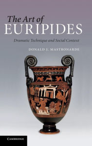 Title: The Art of Euripides: Dramatic Technique and Social Context, Author: Donald J. Mastronarde