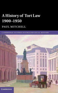 Title: A History of Tort Law 1900-1950, Author: Paul Mitchell