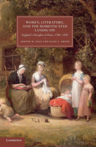 Title: Women, Literature, and the Domesticated Landscape: England's Disciples of Flora, 1780-1870, Author: Judith W. Page