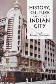 Title: History, Culture and the Indian City, Author: Rajnayaran Chandavarkar