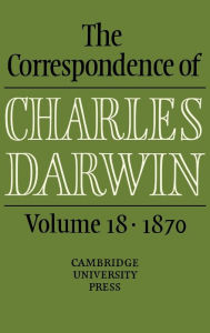 Title: The Correspondence of Charles Darwin: Volume 18, 1870, Author: Charles Darwin