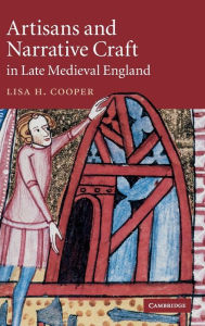 Title: Artisans and Narrative Craft in Late Medieval England, Author: Lisa H. Cooper