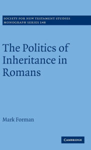 Title: The Politics of Inheritance in Romans, Author: Mark Forman