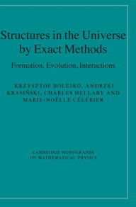 Title: Structures in the Universe by Exact Methods: Formation, Evolution, Interactions, Author: Krzysztof Bolejko