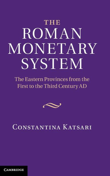 The Roman Monetary System: The Eastern Provinces from the First to the Third Century AD