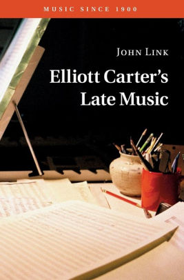 Elliott Carter's Late Music