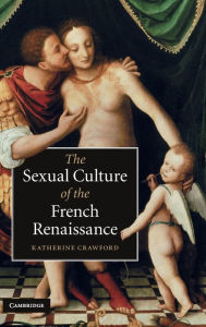 Title: The Sexual Culture of the French Renaissance, Author: Katherine Crawford