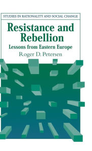 Title: Resistance and Rebellion: Lessons from Eastern Europe, Author: Roger D. Petersen