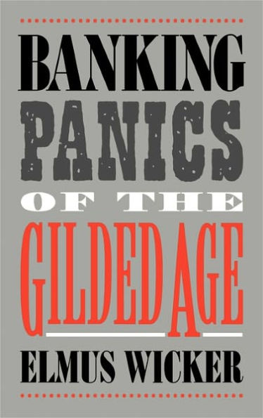 Banking Panics of the Gilded Age / Edition 1