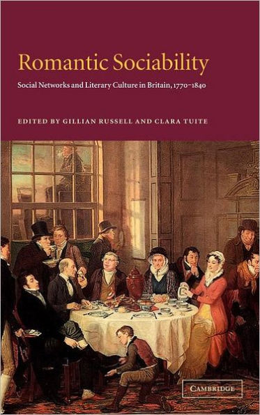 Romantic Sociability: Social Networks and Literary Culture in Britain, 1770-1840