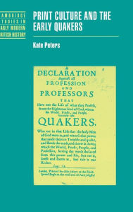 Title: Print Culture and the Early Quakers, Author: Kate Peters