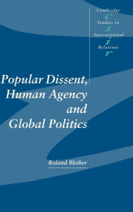 Title: Popular Dissent, Human Agency and Global Politics, Author: Roland Bleiker