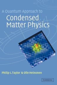 Title: A Quantum Approach to Condensed Matter Physics, Author: Philip L. Taylor