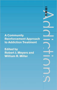 Title: A Community Reinforcement Approach to Addiction Treatment / Edition 1, Author: Robert J. Meyers