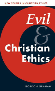 Title: Evil and Christian Ethics, Author: Gordon Graham