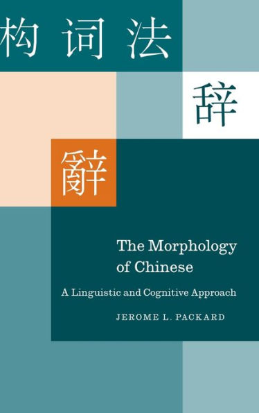 The Morphology of Chinese: A Linguistic and Cognitive Approach / Edition 1