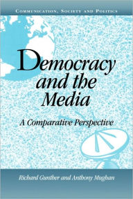 Title: Democracy and the Media: A Comparative Perspective, Author: Richard Gunther