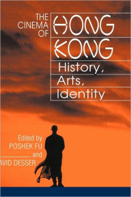 Title: The Cinema of Hong Kong: History, Arts, Identity, Author: Poshek Fu
