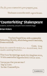 Title: 'Counterfeiting' Shakespeare: Evidence, Authorship and John Ford's Funerall Elegye, Author: Brian Vickers