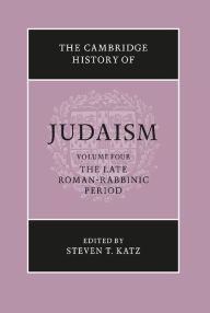 Title: The Cambridge History of Judaism: Volume 4, The Late Roman-Rabbinic Period, Author: Steven T. Katz