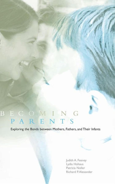 Becoming Parents: Exploring the Bonds between Mothers, Fathers, and their Infants / Edition 1