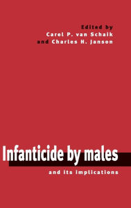 Title: Infanticide by Males and its Implications, Author: Carel P. van Schaik