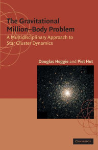 Title: The Gravitational Million-Body Problem: A Multidisciplinary Approach to Star Cluster Dynamics, Author: Douglas Heggie
