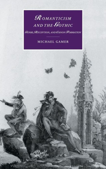 Romanticism and the Gothic: Genre, Reception, and Canon Formation