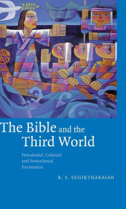 Title: The Bible and the Third World: Precolonial, Colonial and Postcolonial Encounters, Author: R. S. Sugirtharajah