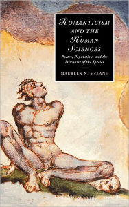 Title: Romanticism and the Human Sciences: Poetry, Population, and the Discourse of the Species, Author: Maureen N. McLane