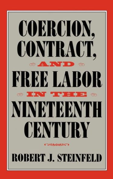 Coercion, Contract, and Free Labor in the Nineteenth Century