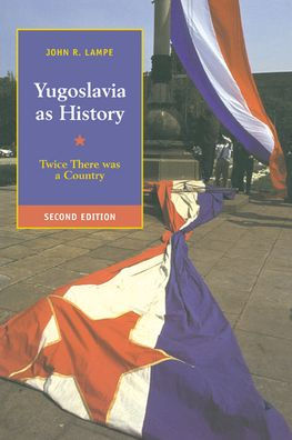 Yugoslavia as History: Twice There Was a Country / Edition 2
