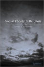 Social Theory and Religion / Edition 1