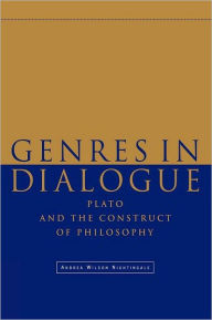 Title: Genres in Dialogue: Plato and the Construct of Philosophy / Edition 1, Author: Andrea Wilson Nightingale
