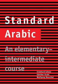 Title: Standard Arabic: An Elementary-Intermediate Course / Edition 1, Author: Eckehard Schulz