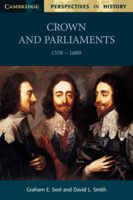 Title: Crown and Parliaments, 1558-1689, Author: Graham E. Seel