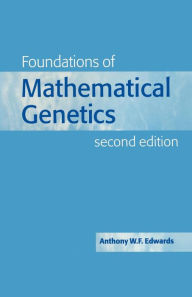 Title: Foundations of Mathematical Genetics, Author: Anthony W. F. Edwards