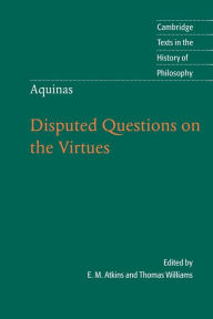Title: Thomas Aquinas: Disputed Questions on the Virtues / Edition 1, Author: Thomas Aquinas
