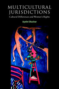 Title: Multicultural Jurisdictions: Cultural Differences and Women's Rights / Edition 1, Author: Ayelet Shachar