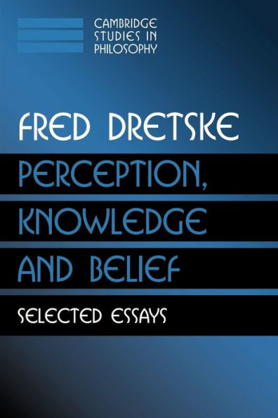 Perception, Knowledge and Belief: Selected Essays / Edition 1