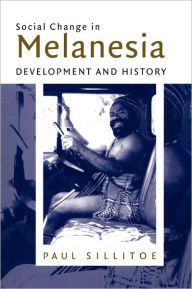 Title: Social Change in Melanesia: Development and History, Author: Paul Sillitoe