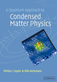 Title: A Quantum Approach to Condensed Matter Physics / Edition 1, Author: Philip L. Taylor