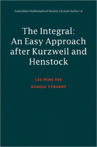 Title: Integral: An Easy Approach after Kurzweil and Henstock, Author: Lee Peng Yee